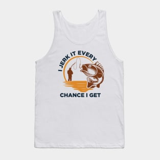 I Jerk It Every Chance I Get Tank Top